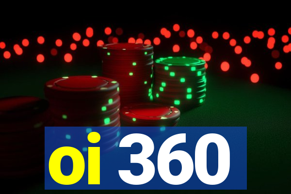 oi 360